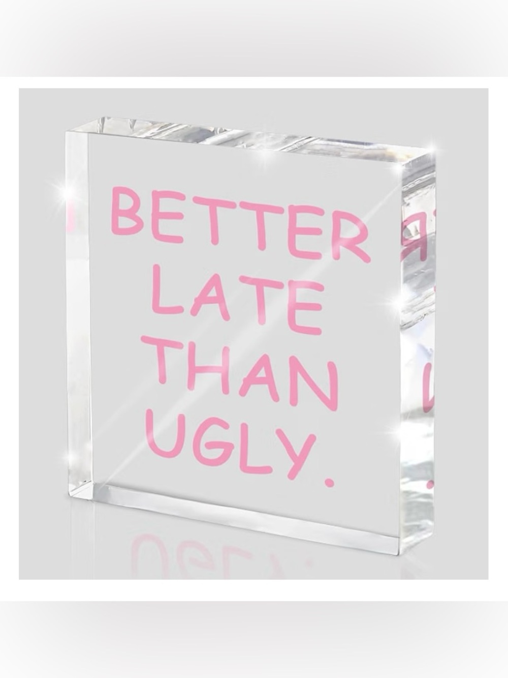 (Free with Bundle) “Better Late Than Ugly” Acrylic Desk Decor